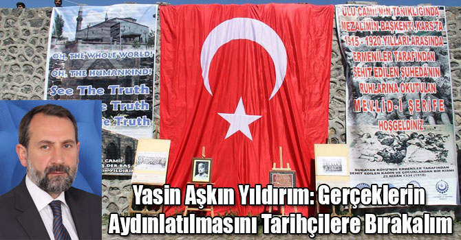 Yasin Aşkın Yıldırım: Gerçeklerin Aydınlatılmasını Tarihçilere Bırakalım