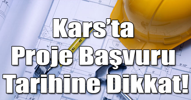 Kars’ta Proje Başvuru Tarihine Dikkat!
