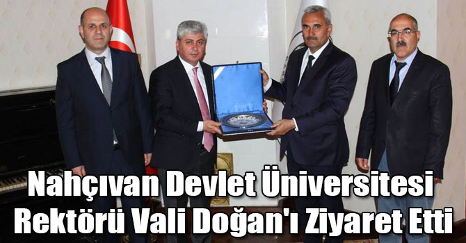 Nahçıvan Devlet Üniversitesi Rektörü Vali Doğan'ı Ziyaret Etti