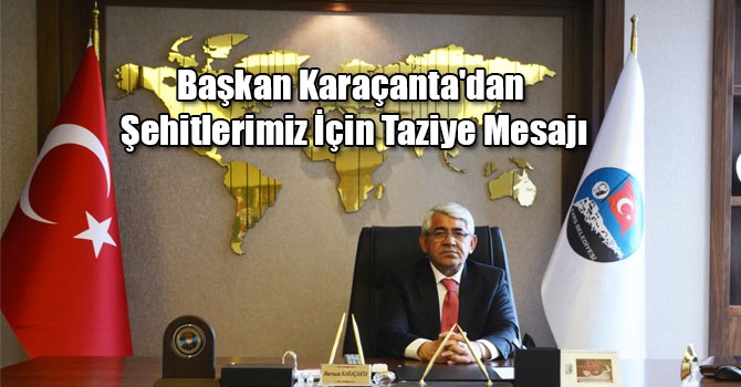 Belediye Başkanı Murtaza Karaçanta'dan Şehitlerimiz İçin Taziye Mesajı