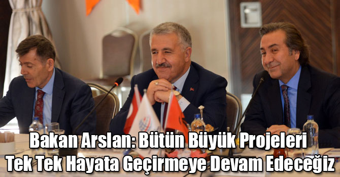 Bakan Arslan: Bütün Büyük Projeleri Tek Tek Hayata Geçirmeye Devam Edeceğiz