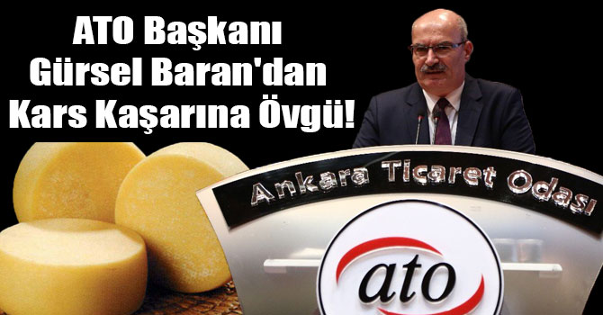 ATO Başkanı Gürsel Baran'dan Kars Kaşarına Övgü!