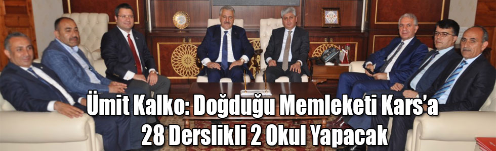 Ümit Kalko: Doğduğu Memleketi Kars’a 28 Derslikli 2 Okul Yapacak