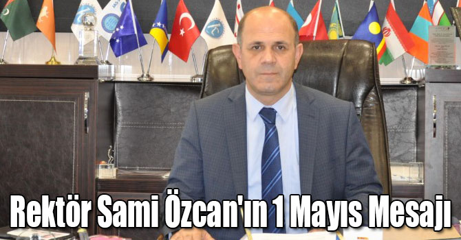 Rektör Sami Özcan'ın 1 Mayıs Mesajı