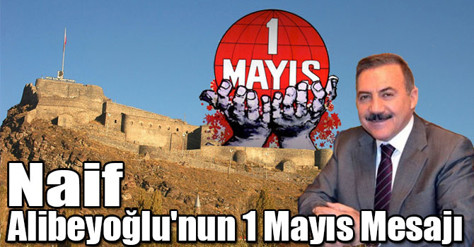 Naif Alibeyoğlu'nun 1 Mayıs Mesajı