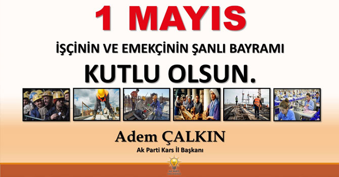 AK Parti Kars İl Başkanı Adem Çalkın'ın 1 Mayıs Mesajı