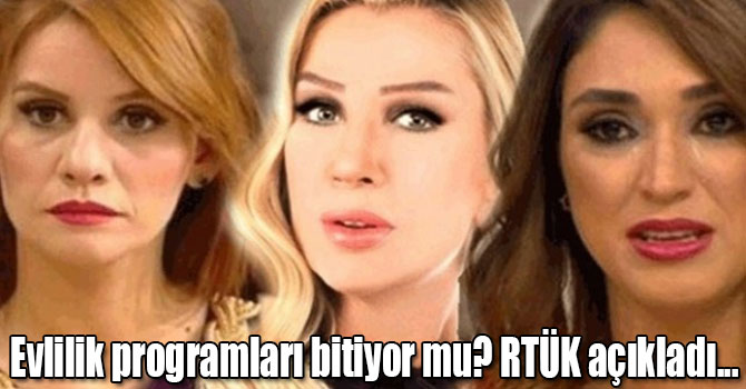 Evlilik programları bitiyor mu? RTÜK açıkladı...