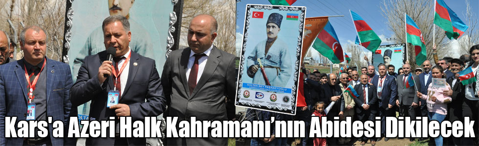 Kars'a Azeri Halk Kahramanı’nın Abidesi Dikilecek