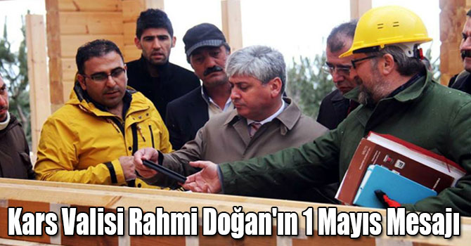 Kars Valisi Rahmi Doğan'ın 1 Mayıs Mesajı