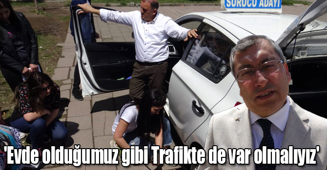 'Evde olduğumuz gibi Trafikte de var olmalıyız'