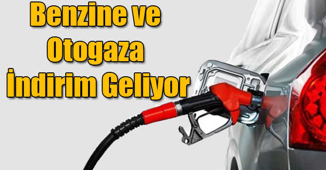 Benzine ve Otogaza İndirim Geliyor
