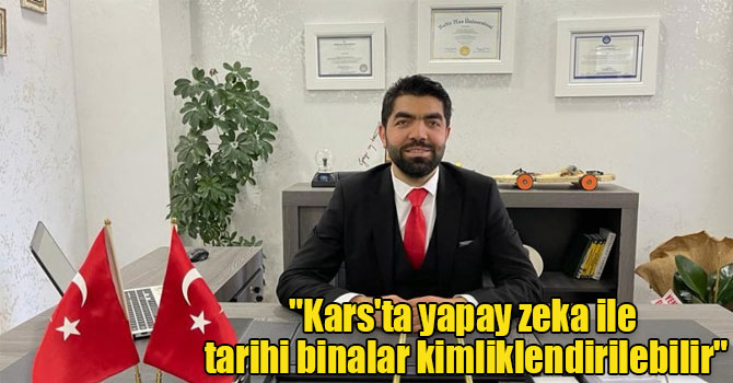 "Kars'ta yapay zeka ile tarihi binalar kimliklendirilebilir"