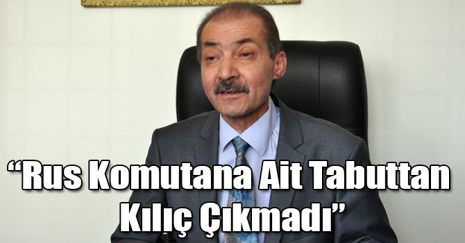 Kars Müze Müdürü Alp: Rus Komutana Ait Tabuttan Kılıç Çıkmadı