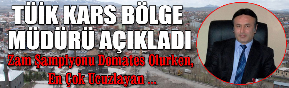 TÜİK Kars Bölge Müdürü Açıkladı: Zam Şampiyonu Domates Olurken, En Çok Ucuzlayan …