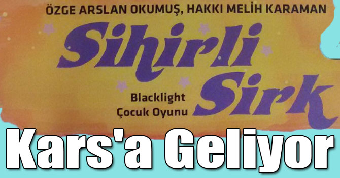 'Sihirli Sirk' Kars'a Geliyor