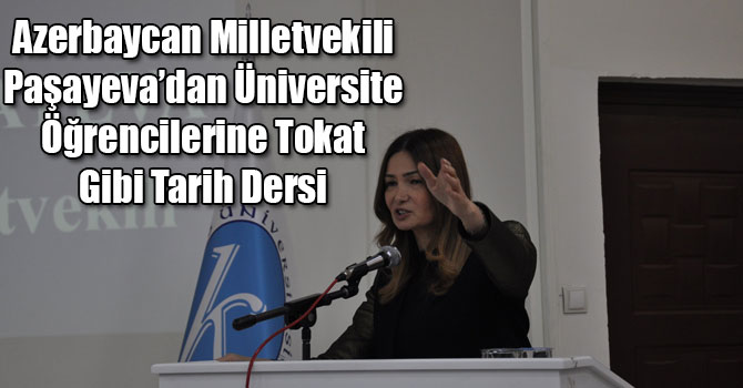 Azerbaycan Milletvekili Paşayeva’dan Üniversite Öğrencilerine Tokat Gibi Tarih Dersi