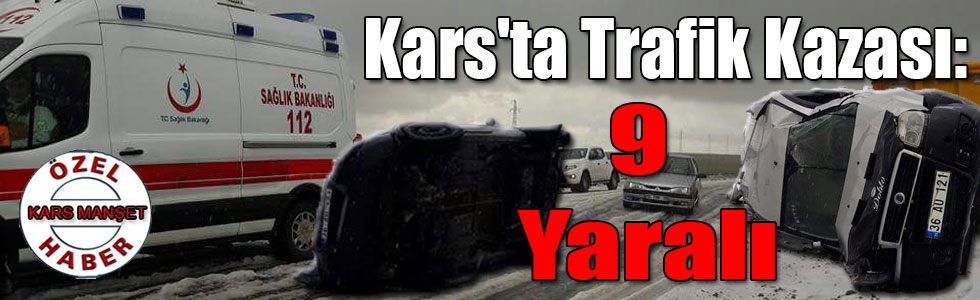 Kars'ta Trafik Kazası: 9 Yaralı