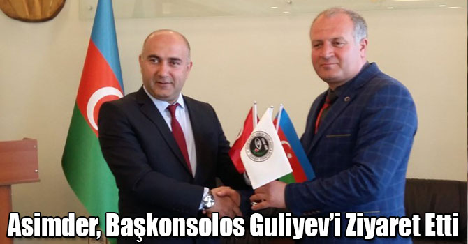 Asimder, Başkonsolos Guliyev’i Ziyaret Etti