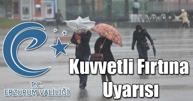 Erzurum Valiliğinden Doğu’da Kuvvetli Fırtına Uyarısı