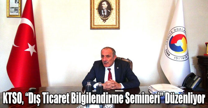 KTSO, “Dış Ticaret Bilgilendirme Semineri” Düzenliyor