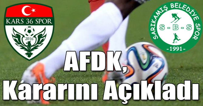 AFDK, Kars36 Spor ve Sarıkamış Belediyespor Maçı Kararını Açıkladı