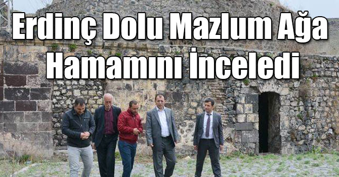 Erdinç Dolu Mazlum Ağa Hamamını İnceledi