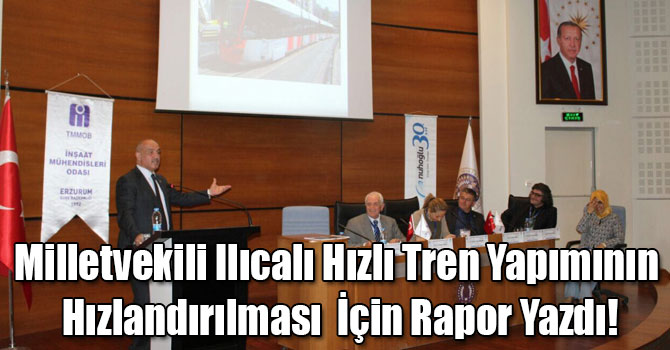 Milletvekili Ilıcalı Hızlı Tren Yapımının Hızlandırılması  İçin Rapor Yazdı!