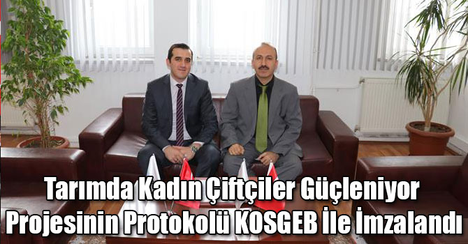 Tarımda Kadın Çiftçiler Güçleniyor Projesinin Protokolü KOSGEB İle İmzalandı