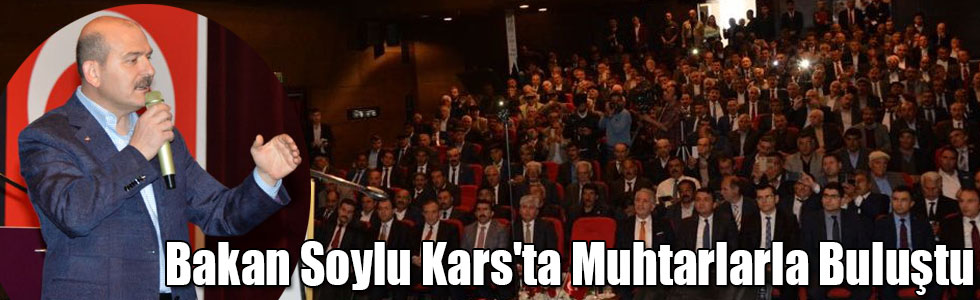 Bakan Süleyman Soylu Kars'ta Muhtarlarla Buluştu