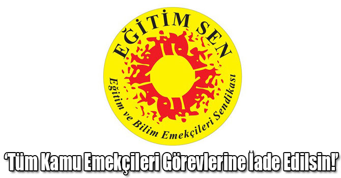 Eğitim Sen: Tüm Kamu Emekçileri Görevlerine İade Edilsin!
