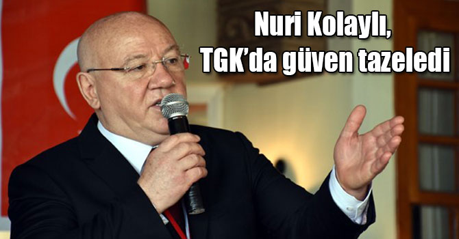 Nuri Kolaylı, TGK’da güven tazeledi