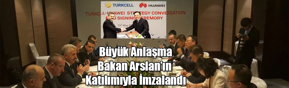 Turkcell ve Huawei İşbirliklerini Derinleştiriyor, Büyük Anlaşma Bakan Arslan’ın Katılımıyla İmzalandı