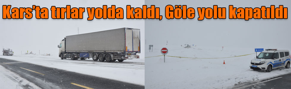 Kars’ta tırlar yolda kaldı, Göle yolu kapatıldı