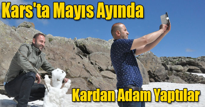 Kars'ta Mayıs Ayında Kardan Adam Yaptılar