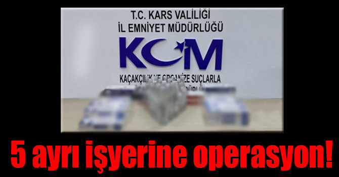 Kars'ta Kaçak Sigara ve Alkol Operasyonu!