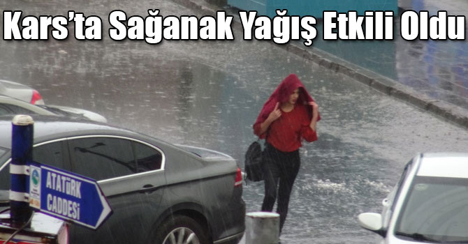 Kars’ta Sağanak Yağış Etkili Oldu