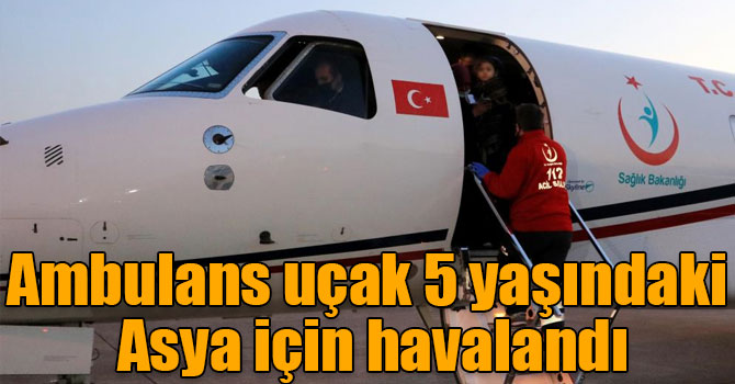 Ambulans uçak 5 yaşındaki Asya için havalandı