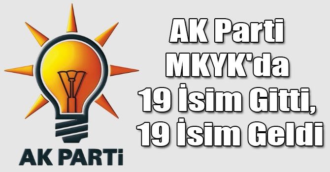 AK Parti MKYK'da 19 İsim Gitti, 19 İsim Geldi