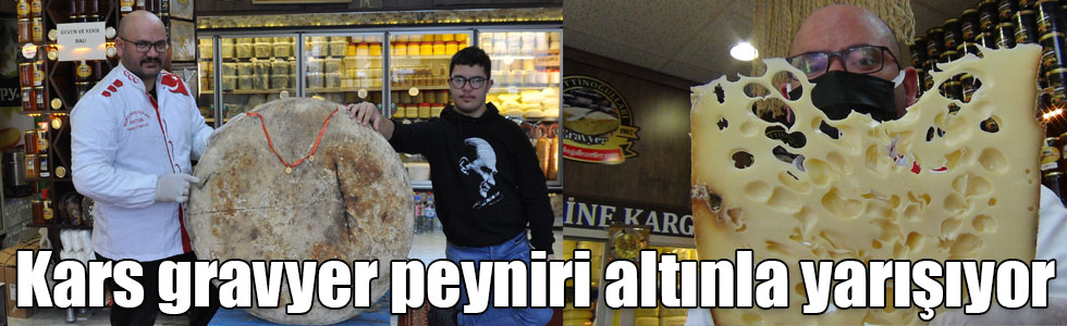 Kars gravyer peyniri altınla yarışıyor