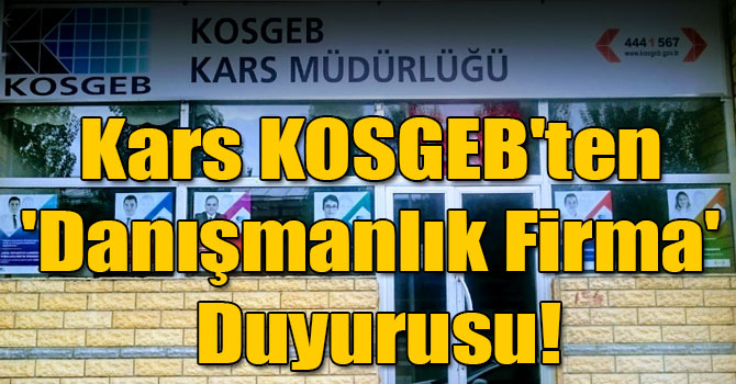 Kars KOSGEB'ten 'Danışmanlık Firma' Duyurusu!