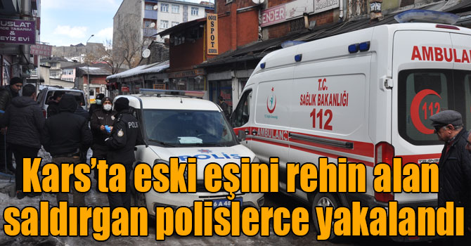 Kars’ta eski eşini rehin alan saldırgan polislerce yakalandı