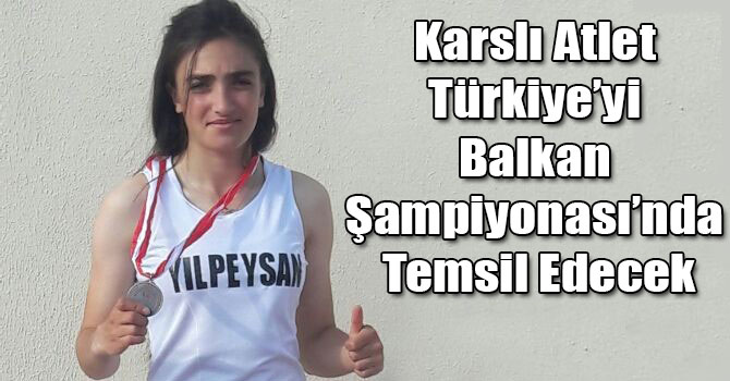 Karslı Atlet Türkiye’yi Balkan Şampiyonası’nda Temsil Edecek