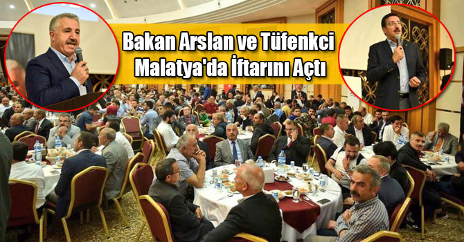 Bakan Arslan ve Tüfenkci Malatya'da İftarını Açtı