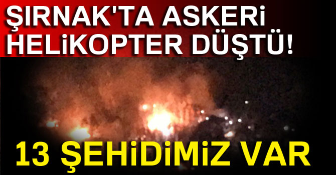 Şırnak'ta Askeri Helikopter Düştü! 13 Şehidimiz Var
