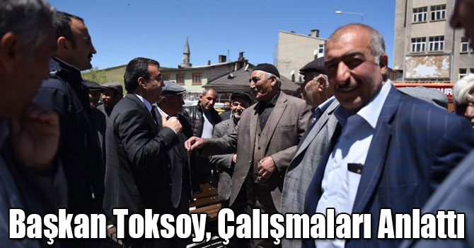 Başkan Toksoy, Vatandaşlara Belediye Çalışmalarını Anlattı