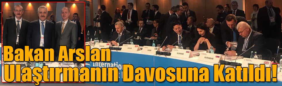 Bakan Arslan Ulaştırmanın Davosuna Katıldı!