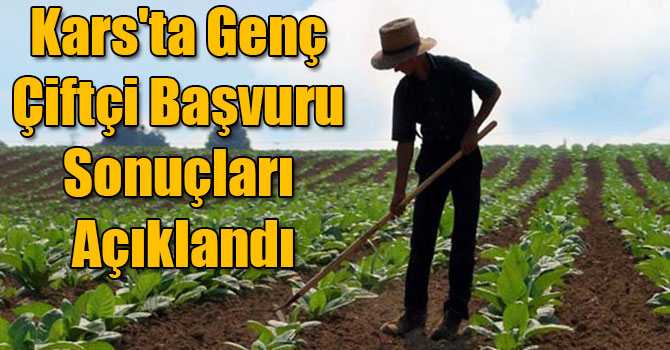 Kars'ta Genç Çiftçi Başvuru Sonuçları Açıklandı