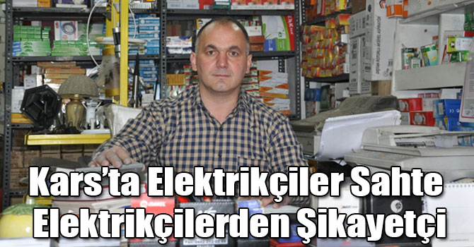 Kars’ta Elektrikçiler Sahte Elektrikçilerden Şikayetçi