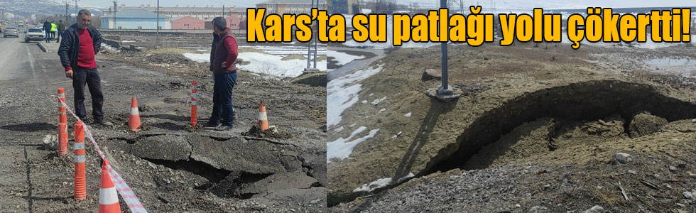 Kars’ta su patlağı yolu çökertti!