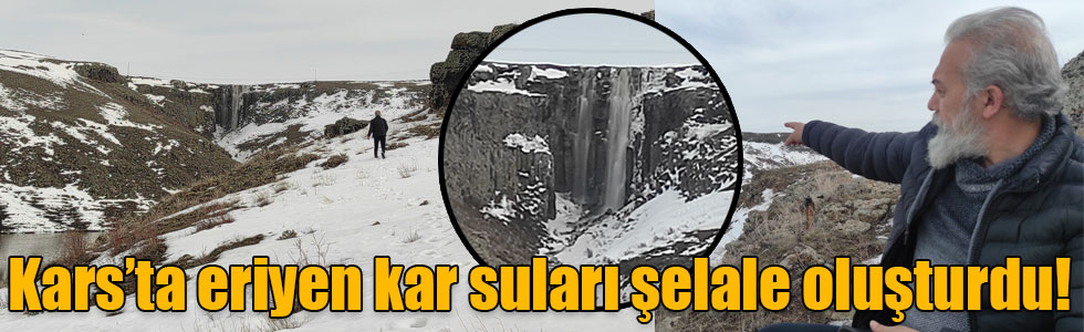 Kars’ta eriyen kar suları şelale oluşturdu!